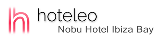 hoteleo - Nobu Hotel Ibiza Bay